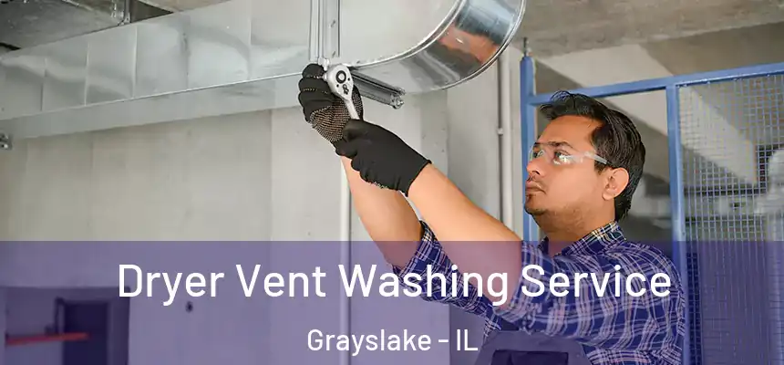  Dryer Vent Washing Service Grayslake - IL