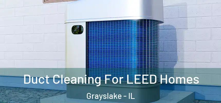  Duct Cleaning For LEED Homes Grayslake - IL