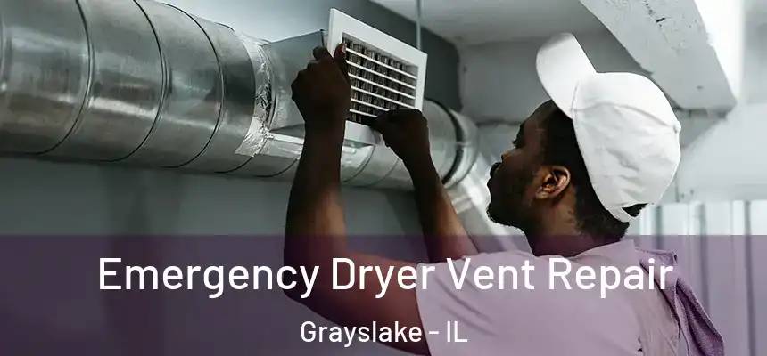  Emergency Dryer Vent Repair Grayslake - IL