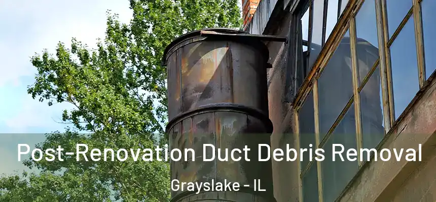  Post-Renovation Duct Debris Removal Grayslake - IL